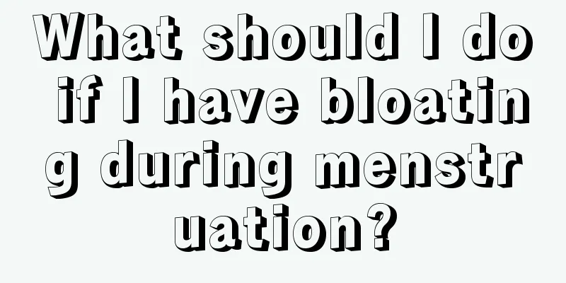 What should I do if I have bloating during menstruation?