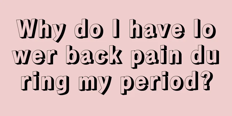 Why do I have lower back pain during my period?