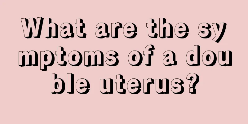 What are the symptoms of a double uterus?