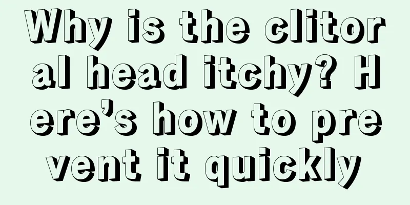 Why is the clitoral head itchy? Here’s how to prevent it quickly