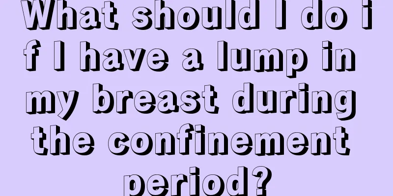 What should I do if I have a lump in my breast during the confinement period?