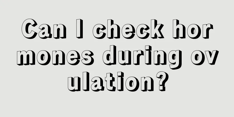 Can I check hormones during ovulation?