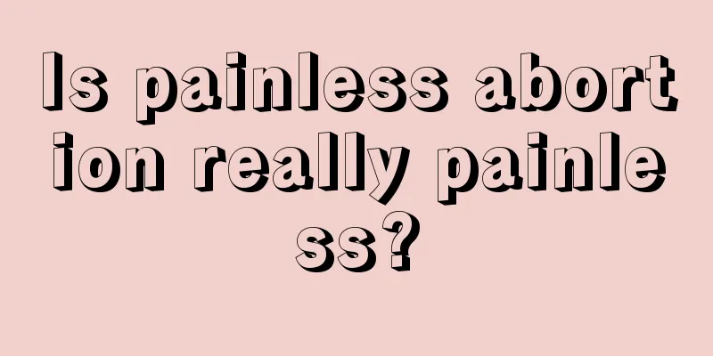 Is painless abortion really painless?