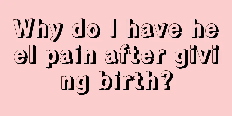 Why do I have heel pain after giving birth?