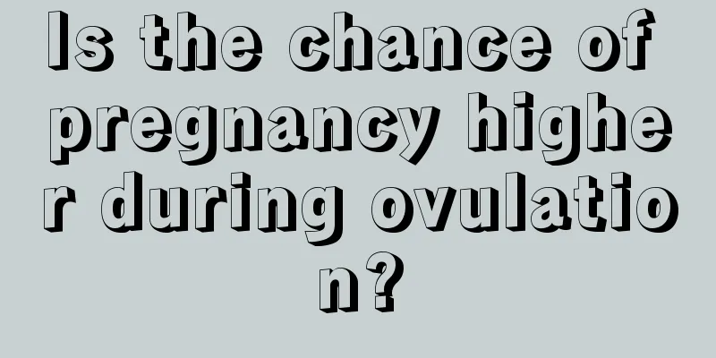 Is the chance of pregnancy higher during ovulation?