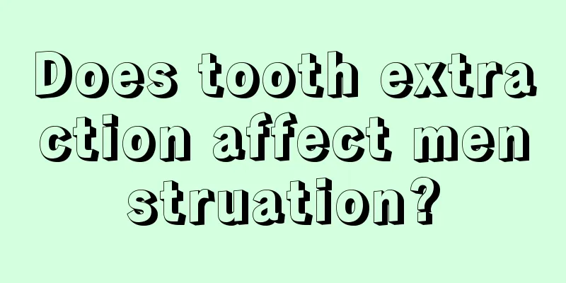 Does tooth extraction affect menstruation?