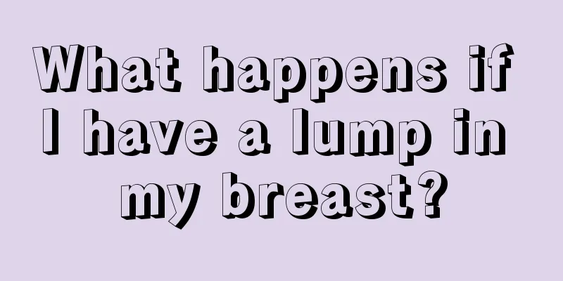 What happens if I have a lump in my breast?