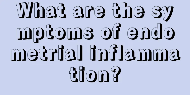 What are the symptoms of endometrial inflammation?