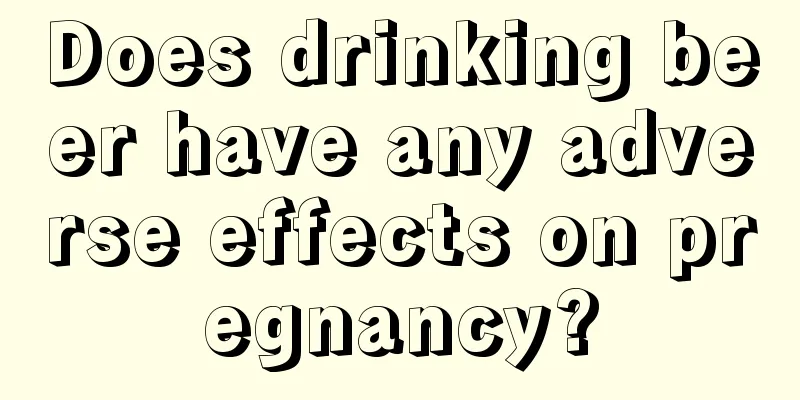 Does drinking beer have any adverse effects on pregnancy?