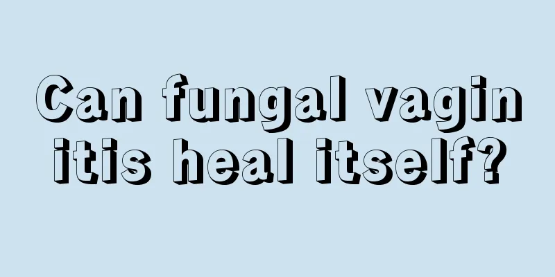 Can fungal vaginitis heal itself?