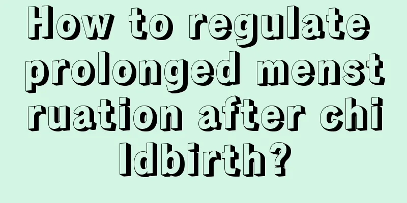 How to regulate prolonged menstruation after childbirth?