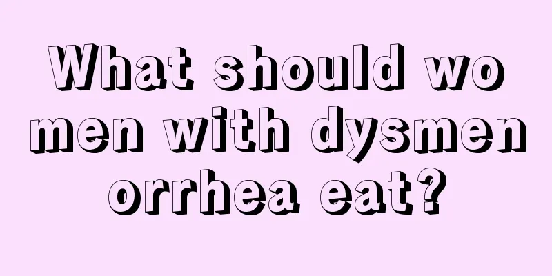 What should women with dysmenorrhea eat?