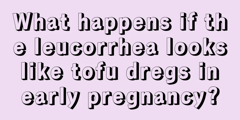 What happens if the leucorrhea looks like tofu dregs in early pregnancy?