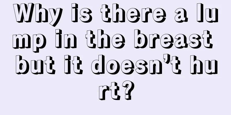 Why is there a lump in the breast but it doesn’t hurt?