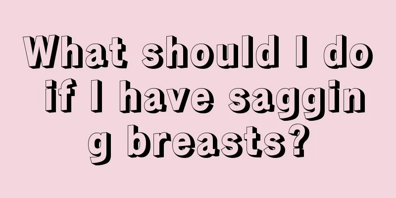 What should I do if I have sagging breasts?