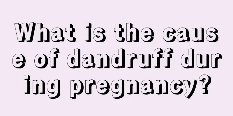 What is the cause of dandruff during pregnancy?