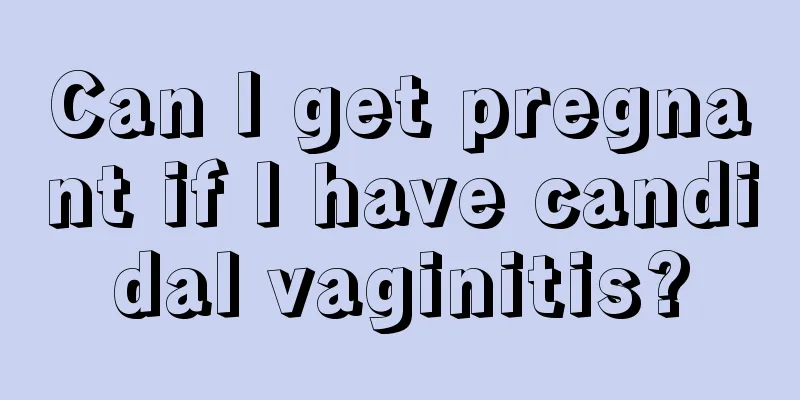 Can I get pregnant if I have candidal vaginitis?