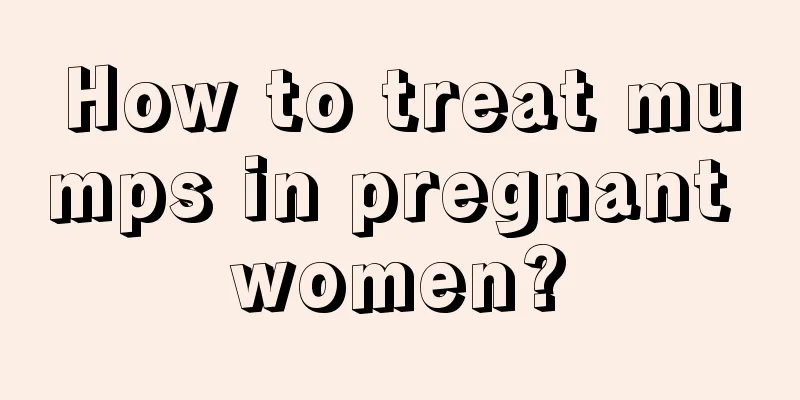 How to treat mumps in pregnant women?