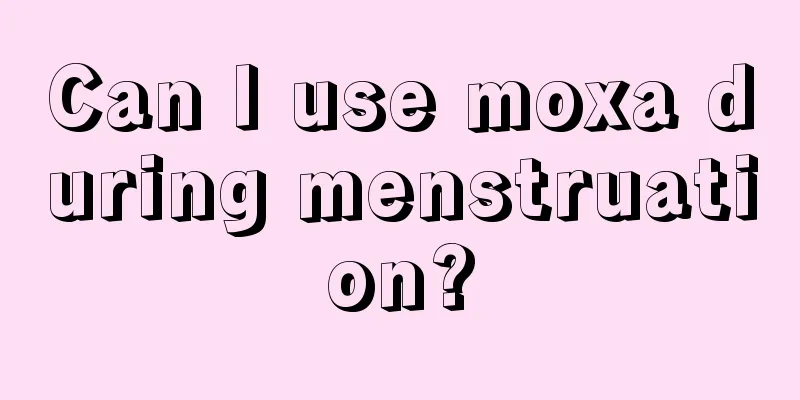 Can I use moxa during menstruation?