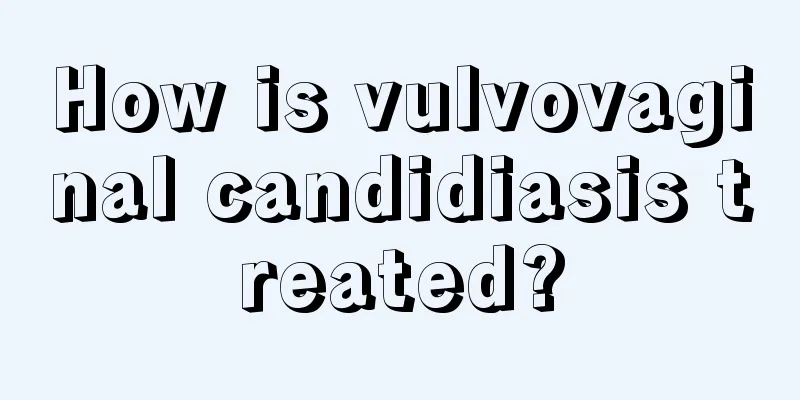 How is vulvovaginal candidiasis treated?