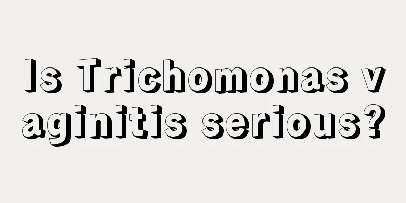 Is Trichomonas vaginitis serious?