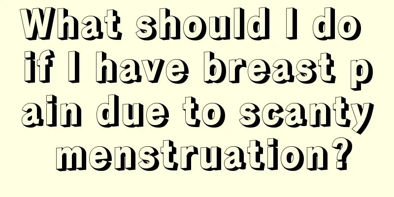 What should I do if I have breast pain due to scanty menstruation?