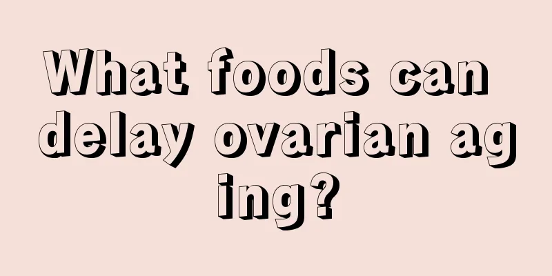 What foods can delay ovarian aging?