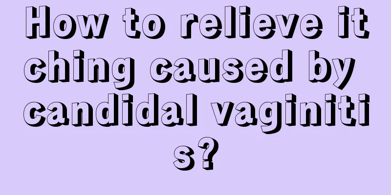 How to relieve itching caused by candidal vaginitis?