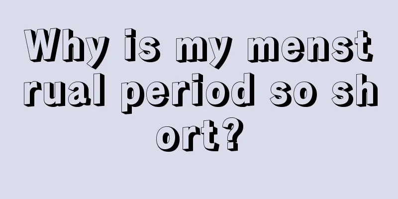 Why is my menstrual period so short?