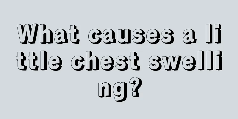 What causes a little chest swelling?