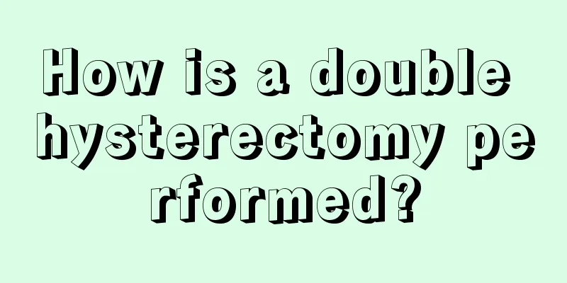 How is a double hysterectomy performed?