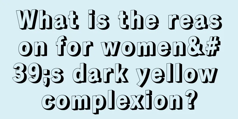 What is the reason for women's dark yellow complexion?