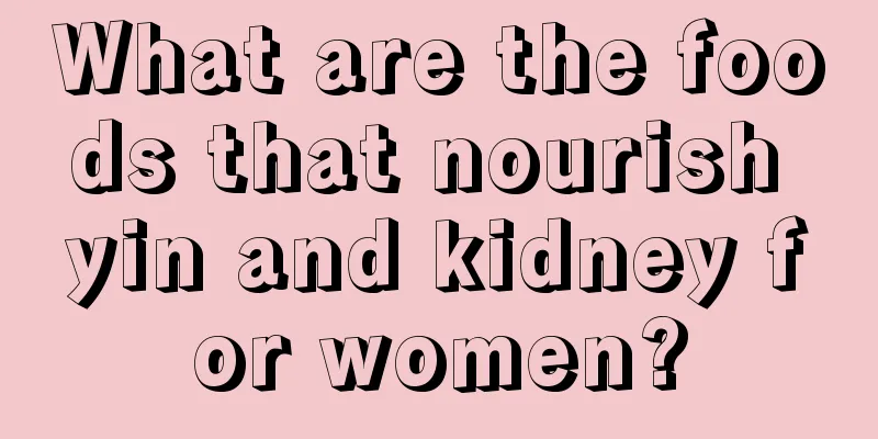 What are the foods that nourish yin and kidney for women?