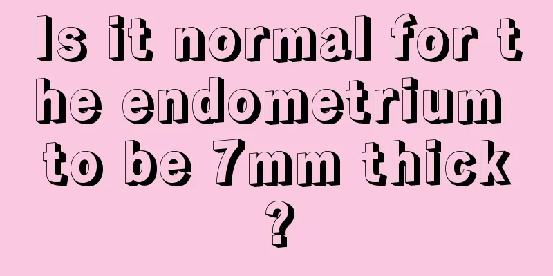 Is it normal for the endometrium to be 7mm thick?