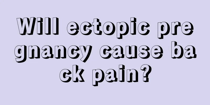 Will ectopic pregnancy cause back pain?