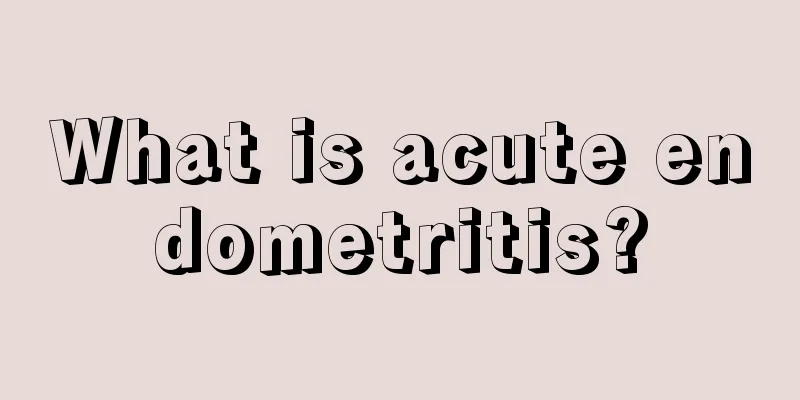 What is acute endometritis?