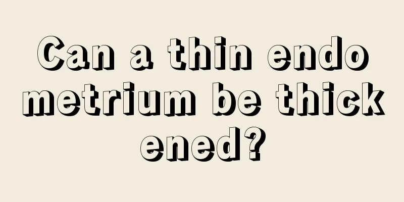 Can a thin endometrium be thickened?