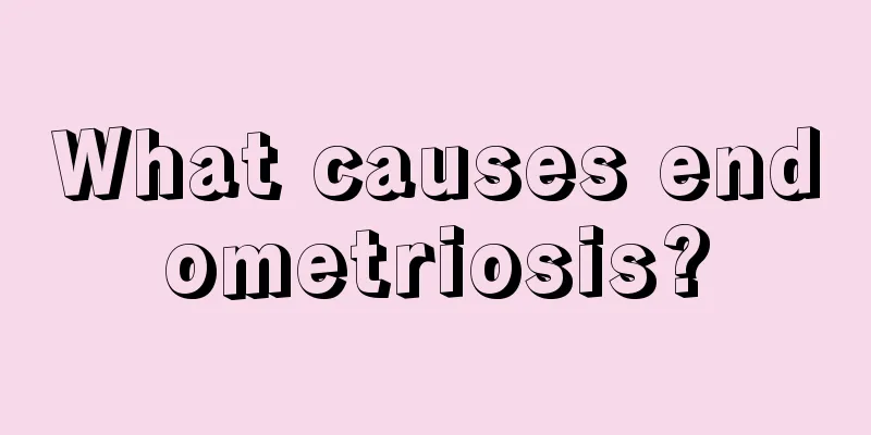 What causes endometriosis?