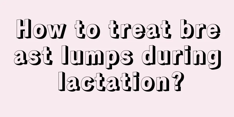 How to treat breast lumps during lactation?