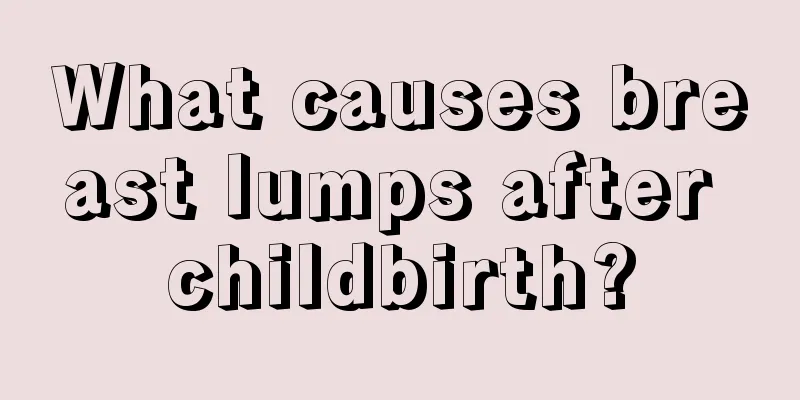 What causes breast lumps after childbirth?