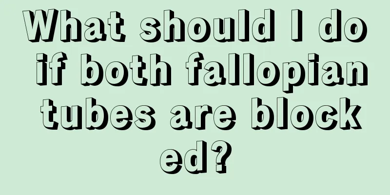 What should I do if both fallopian tubes are blocked?