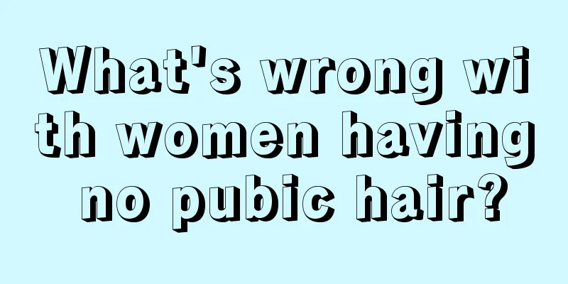 What's wrong with women having no pubic hair?