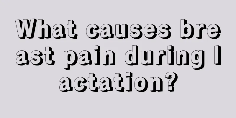 What causes breast pain during lactation?