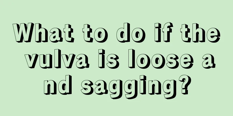 What to do if the vulva is loose and sagging?