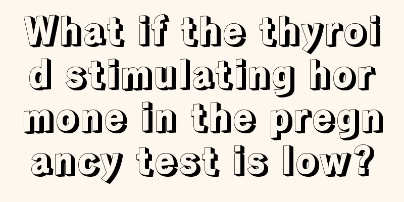 What if the thyroid stimulating hormone in the pregnancy test is low?