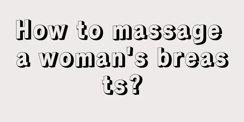 How to massage a woman's breasts?