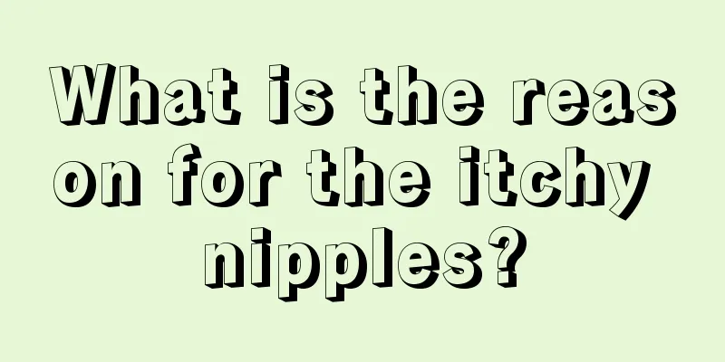 What is the reason for the itchy nipples?