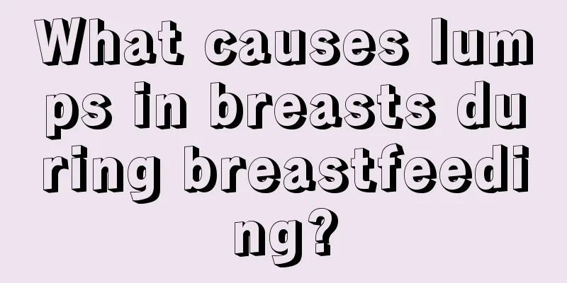 What causes lumps in breasts during breastfeeding?