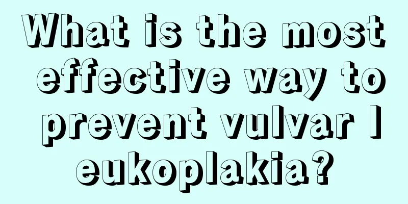 What is the most effective way to prevent vulvar leukoplakia?