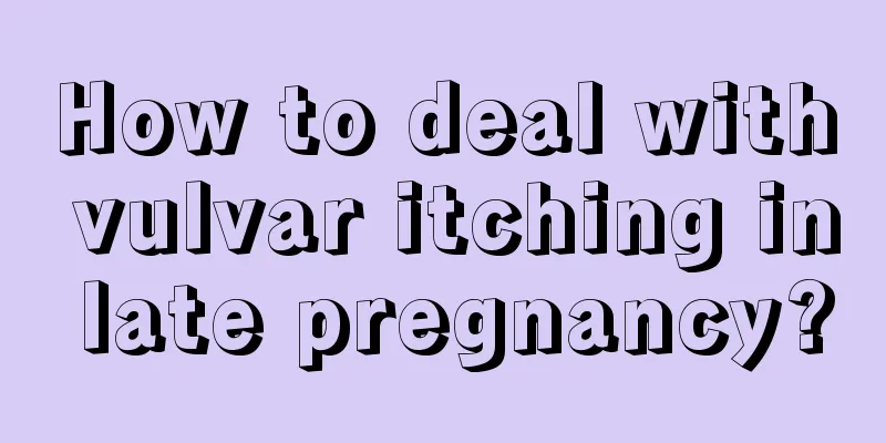 How to deal with vulvar itching in late pregnancy?